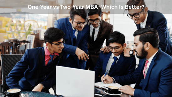 One-Year vs Two-Year MBA- Which Is&nbsp;Better?